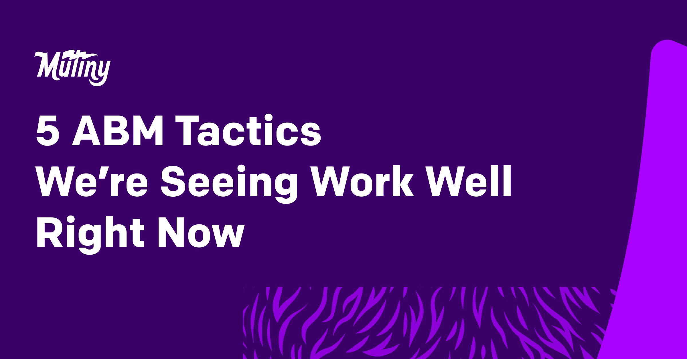 5 ABM Tactics We’re Seeing Work Well Right Now
